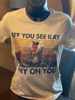 
              Eff You See Kay Shirt
            