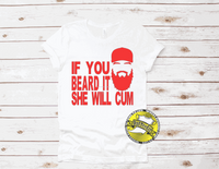 
              If You Beard It She Will Cum - TeeShirt
            