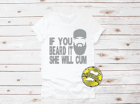 
              If You Beard It She Will Cum - TeeShirt
            