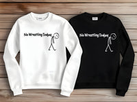 
              No Wrestling Today Tees and Crewneck Sweatshirts
            