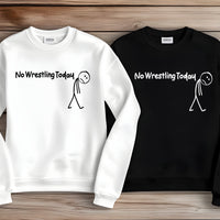 No Wrestling Today Tees and Crewneck Sweatshirts