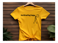 
              No Wrestling Today Tees and Crewneck Sweatshirts
            