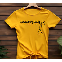 No Wrestling Today Tees and Crewneck Sweatshirts