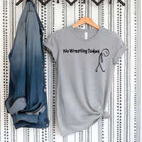 No Wrestling Today Tees and Crewneck Sweatshirts