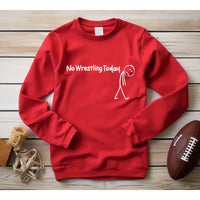 No Wrestling Today Tees and Crewneck Sweatshirts