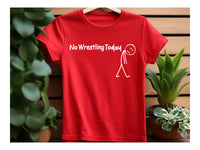 
              No Wrestling Today Tees and Crewneck Sweatshirts
            