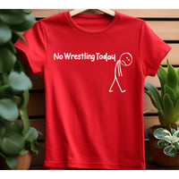 No Wrestling Today Tees and Crewneck Sweatshirts